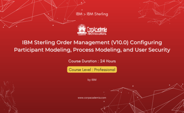 IBM Sterling Order Management (V10.0) Configuring Participant Modeling, Process Modeling, and User Security