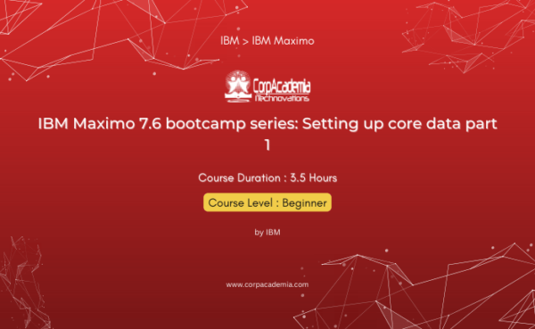 IBM Maximo 7.6 bootcamp series: Setting up core data part 1