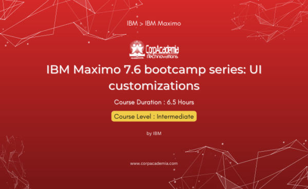 IBM Maximo 7.6 bootcamp series: UI customizations