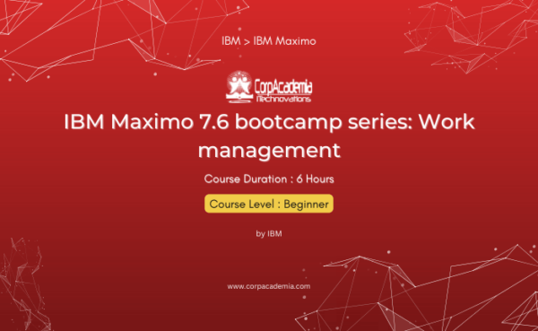 IBM Maximo 7.6 bootcamp series: Work management