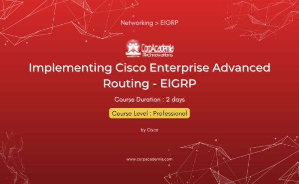 Implementing Cisco Enterprise Advanced Routing – EIGRP – CorpAcademia ...