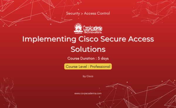 Implementing Cisco Secure Access Solutions – CorpAcademia iTechnovations
