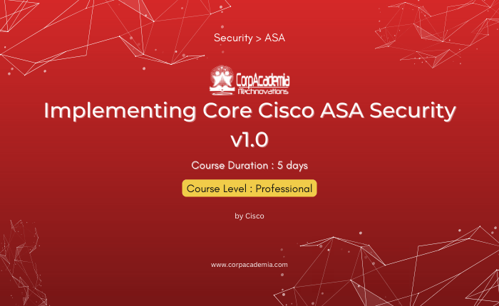 Implementing Core Cisco ASA Security v1.0 – CorpAcademia iTechnovations
